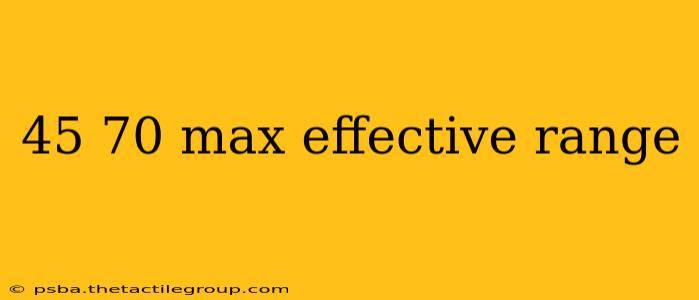 45 70 max effective range