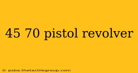 45 70 pistol revolver