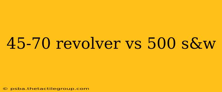 45-70 revolver vs 500 s&w