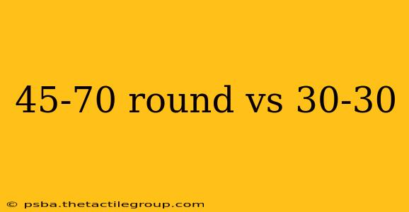 45-70 round vs 30-30