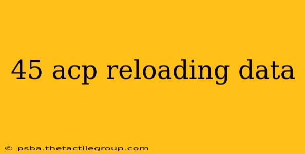 45 acp reloading data