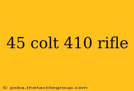 45 colt 410 rifle