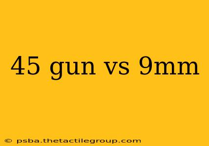 45 gun vs 9mm