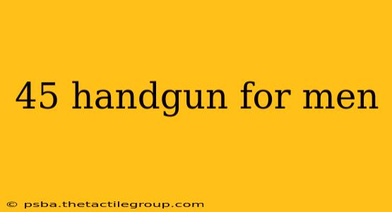 45 handgun for men