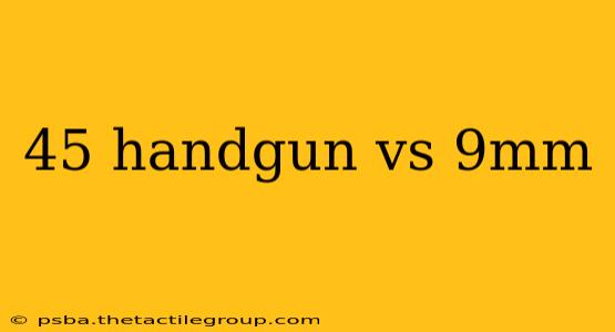 45 handgun vs 9mm