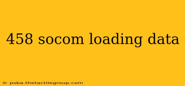 458 socom loading data