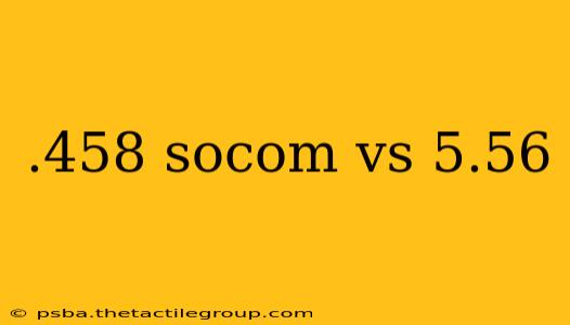 .458 socom vs 5.56