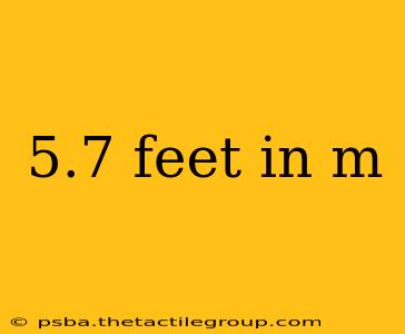 5.7 feet in m