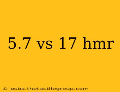 5.7 vs 17 hmr