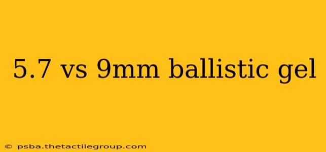 5.7 vs 9mm ballistic gel