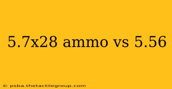 5.7x28 ammo vs 5.56