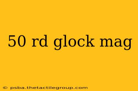 50 rd glock mag