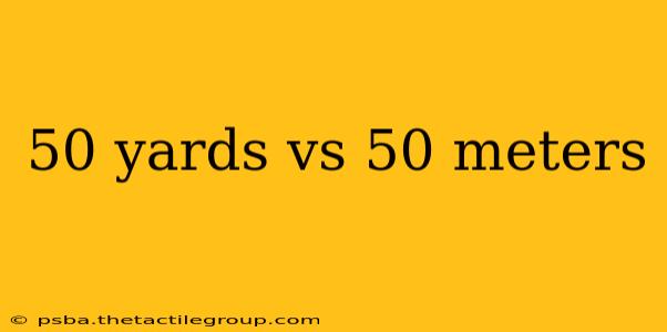 50 yards vs 50 meters