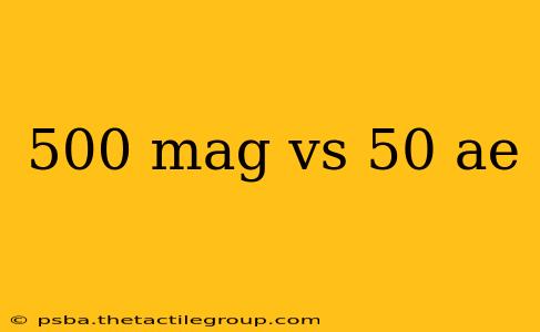 500 mag vs 50 ae