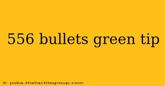 556 bullets green tip