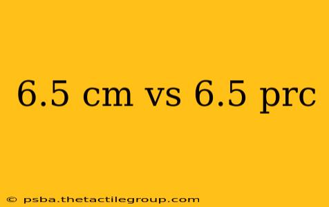 6.5 cm vs 6.5 prc