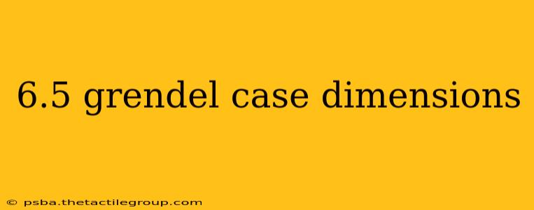 6.5 grendel case dimensions