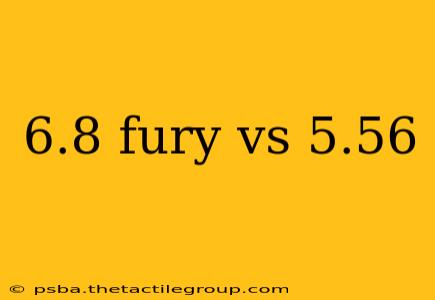 6.8 fury vs 5.56