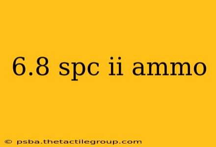 6.8 spc ii ammo