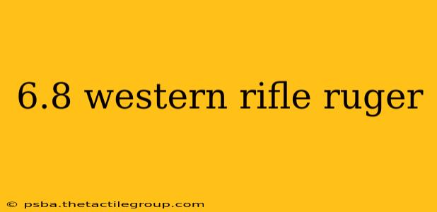 6.8 western rifle ruger