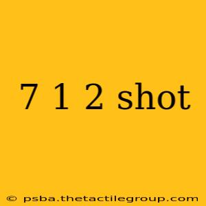 7 1 2 shot