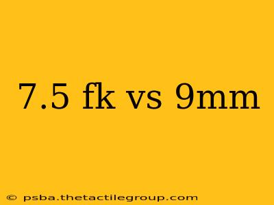 7.5 fk vs 9mm