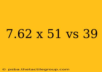 7.62 x 51 vs 39