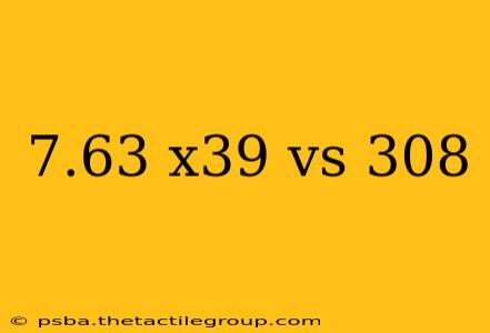 7.63 x39 vs 308