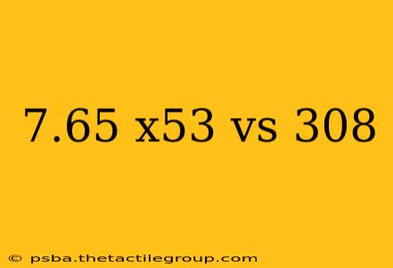 7.65 x53 vs 308