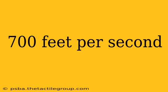 700 feet per second