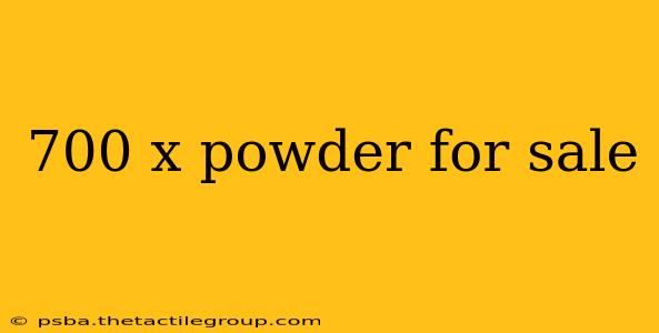 700 x powder for sale