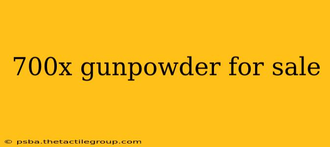 700x gunpowder for sale