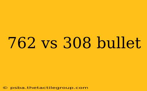 762 vs 308 bullet