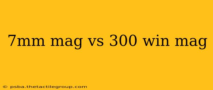 7mm mag vs 300 win mag