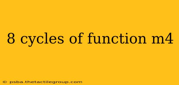 8 cycles of function m4