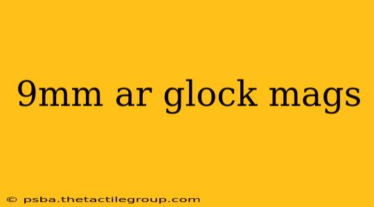 9mm ar glock mags