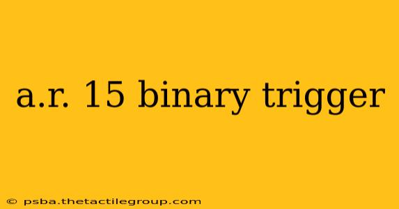 a.r. 15 binary trigger