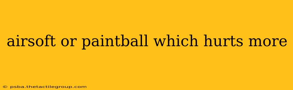 airsoft or paintball which hurts more