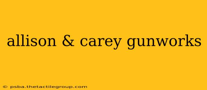 allison & carey gunworks