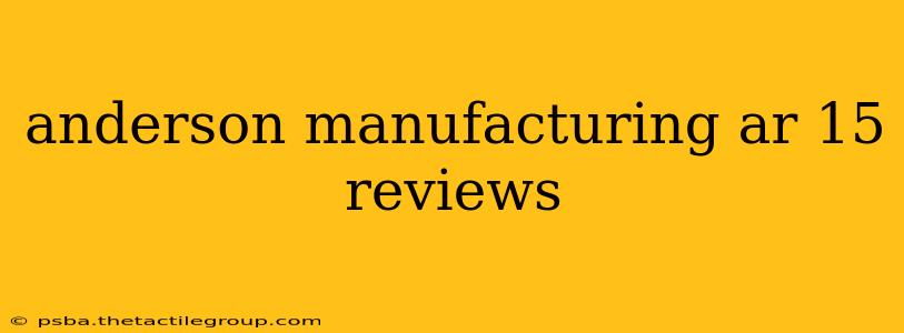 anderson manufacturing ar 15 reviews