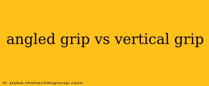 angled grip vs vertical grip