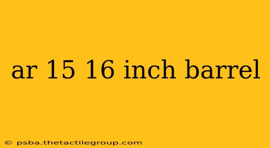 ar 15 16 inch barrel