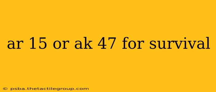 ar 15 or ak 47 for survival