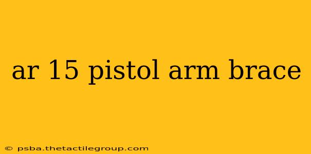 ar 15 pistol arm brace