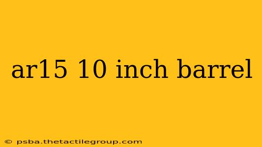 ar15 10 inch barrel