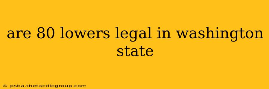 are 80 lowers legal in washington state