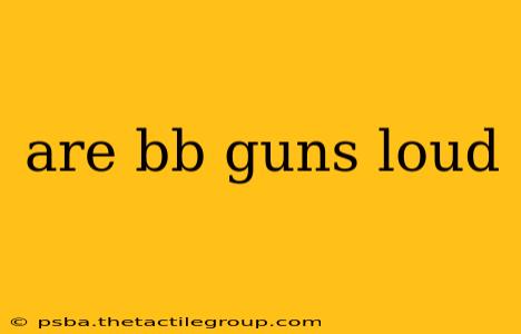 are bb guns loud