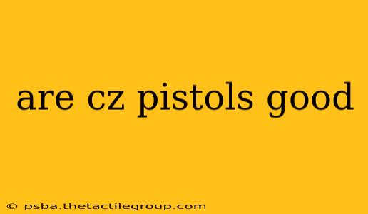 are cz pistols good