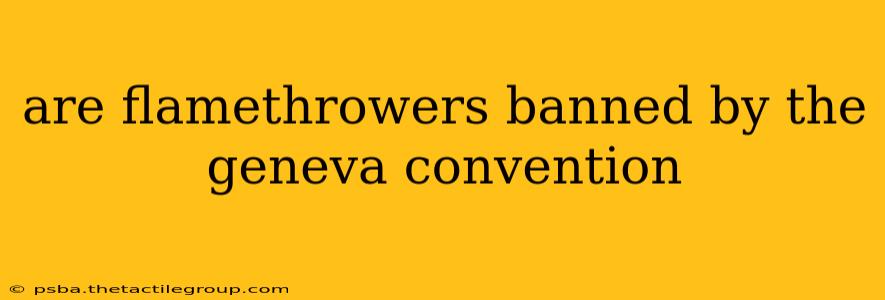 are flamethrowers banned by the geneva convention