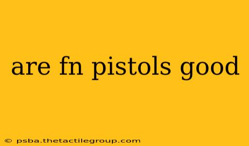 are fn pistols good